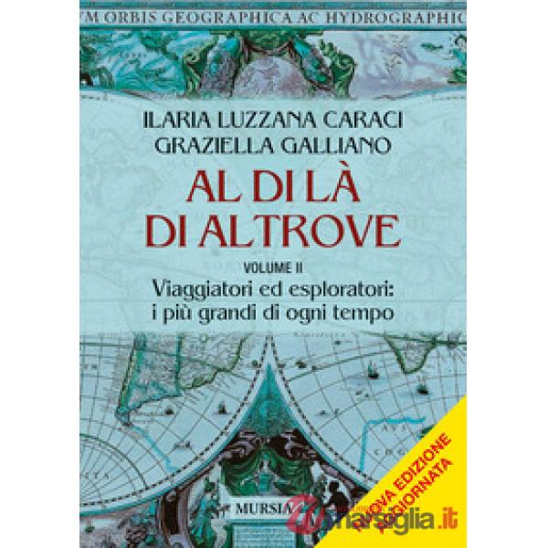 Al di là di altrove. Nuova ediz.. Vol. 2: Viaggiatori ed esploratori: i più grandi di ogni temp