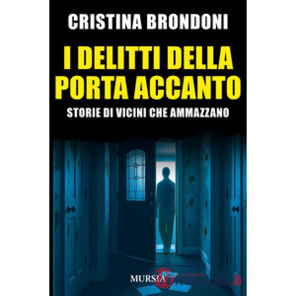 Delitti della porta accanto. Storie di vicini che ammazzano (I)