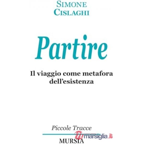Partire. Il viaggio come metafora dell'esistenza