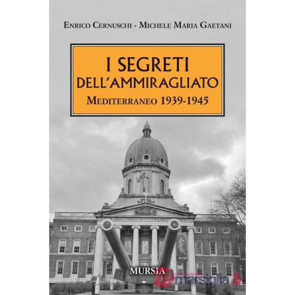Segreti dell'ammiragliato. Mediterraneo 1939-1945 (I)