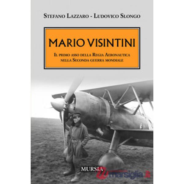Mario Visintini. Il primo asso della Regia Aeronautica nella Seconda guerra mondiale