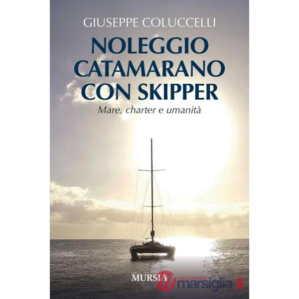 Noleggio catamarano con skipper. Mare, charter e umanità