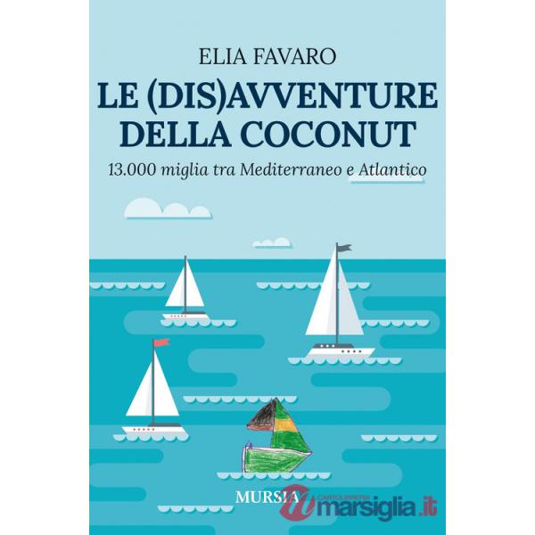 (dis)avventure della Coconut. 13.000 miglia tra Mediterraneo e Atlantico (Le)
