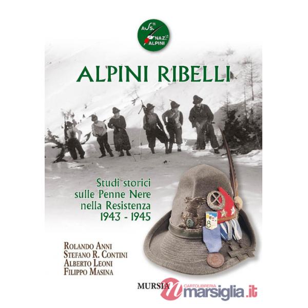Alpini ribelli. Studi storici sulle Penne Nere nella Resistenza 1943-1945