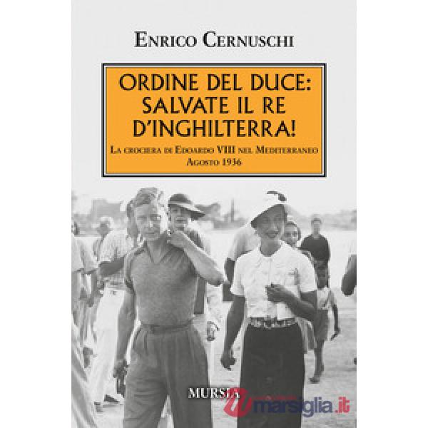 Ordine del Duce: salvate il Re d'Inghilterra! La crociera di Edoardo VIII nel Mediterraneo agosto 1936