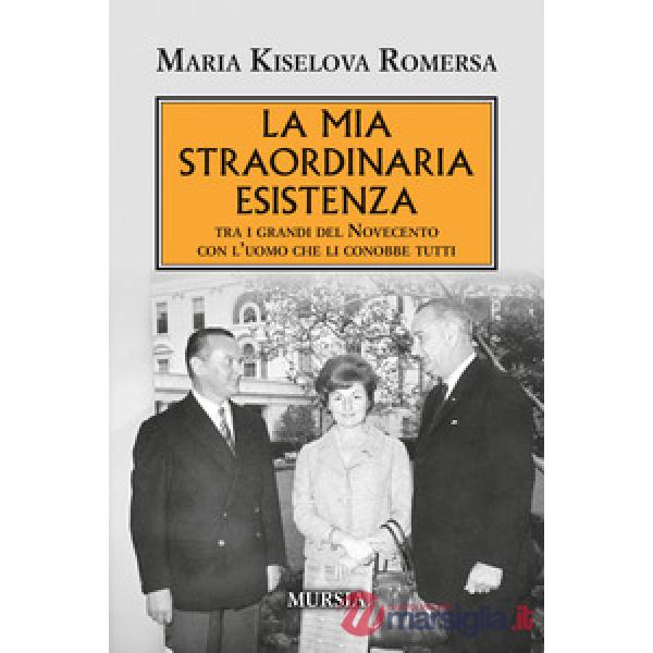 Mia straordinaria esistenza. Tra i grandi del Novecento con l'uomo che li conobbe tutti (La)