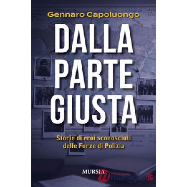 Dalla parte giusta. Storie di eroi sconosciuti delle forze di polizia