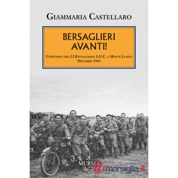 Bersaglieri avanti! L'offensiva del LI Battaglione A.U.C. a Monte Lungo. Dicembre 1943