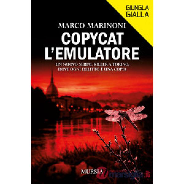 Copycat l'emulatore. Un nuovo serial killer a Torino, dove ogni delitto è una copia