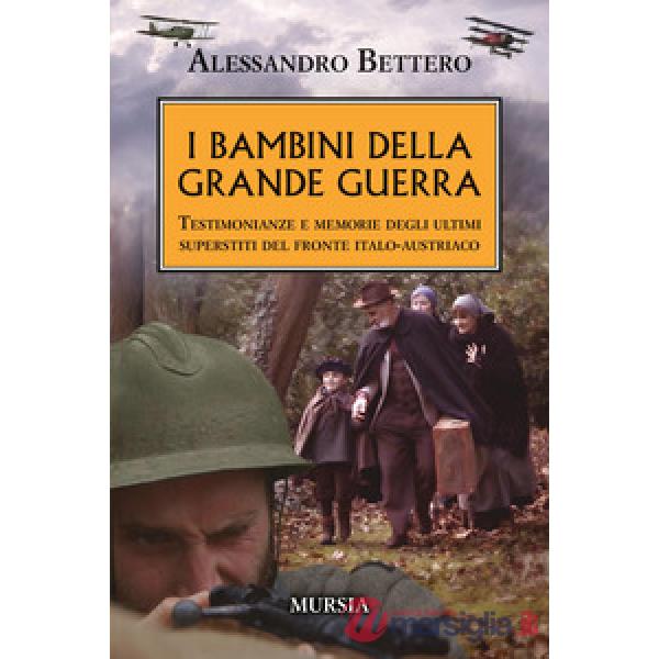 Bambini della Grande guerra. Testimonianze e memorie degli ultimi superstiti del fronte italo-austriaco (I)