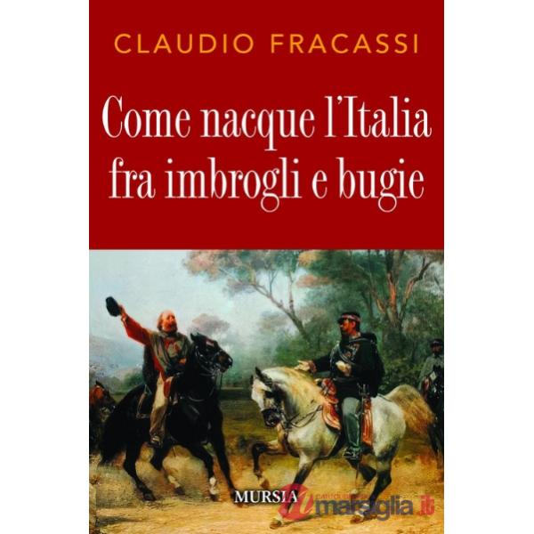 Come nacque l'Italia fra imbrogli e bugie