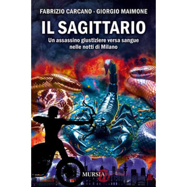 Sagittario. Un assassino giustiziere versa sangue nelle notti di Milano (Il)