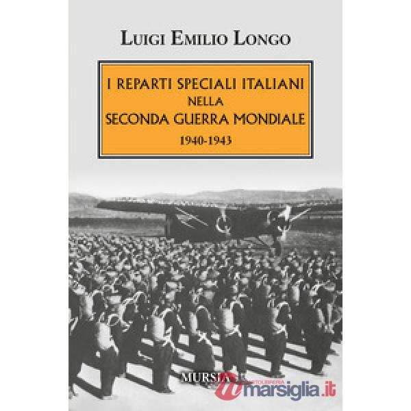 Reparti speciali italiani nella Seconda guerra mondiale. 1940-1943 (I)