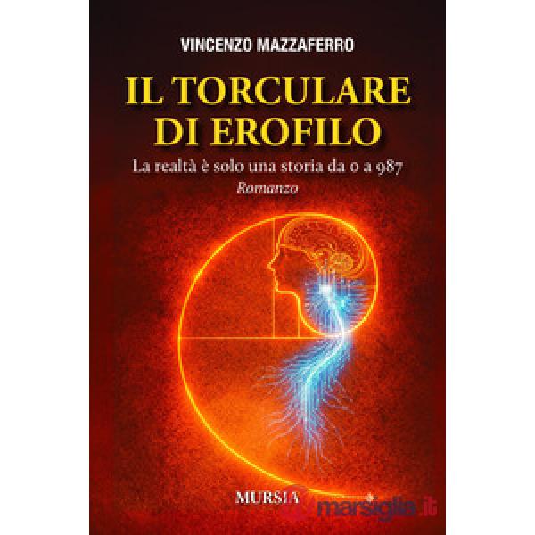 Torculare di Erofilo. La realtà è solo una storia da 0 a 987 (Il)