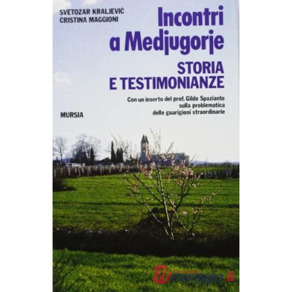 Incontri a Medjugorje. Storia e testimonianze