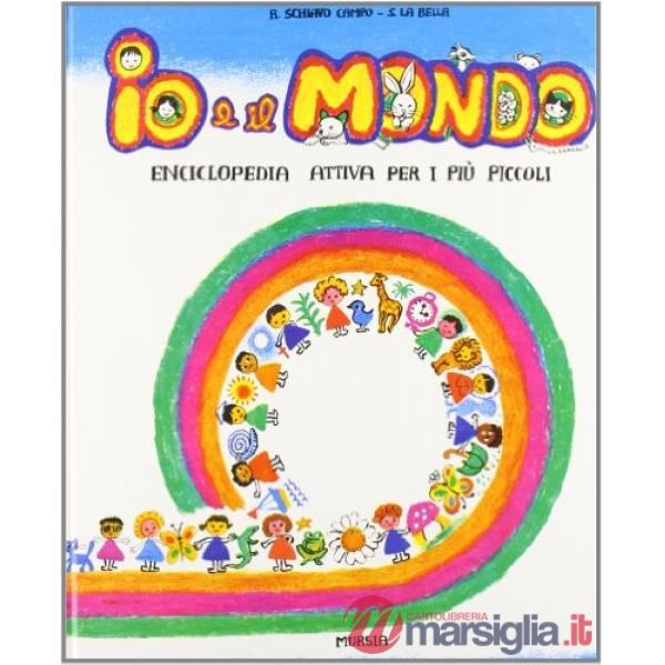 Io e il mondo. Enciclopedia attiva per i più piccoli