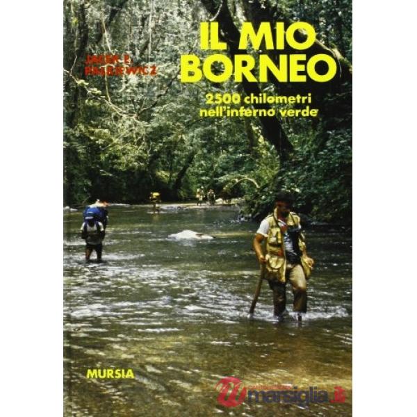 Mio Borneo. 2500 chilometri nell'inferno verde (Il)