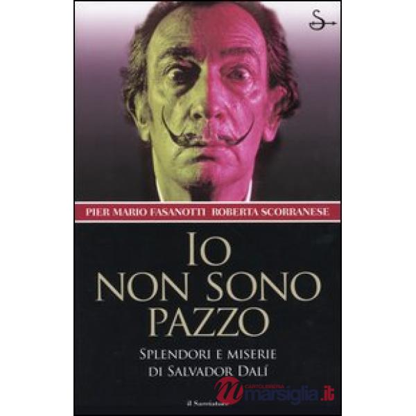Io non sono pazzo. Splendori e miserie di Salvador Dalì