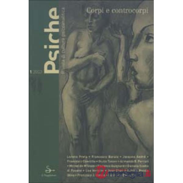Psiche. Rivista di cultura psicoanalitica (2003). Vol. 1: Corpi e controcorpi