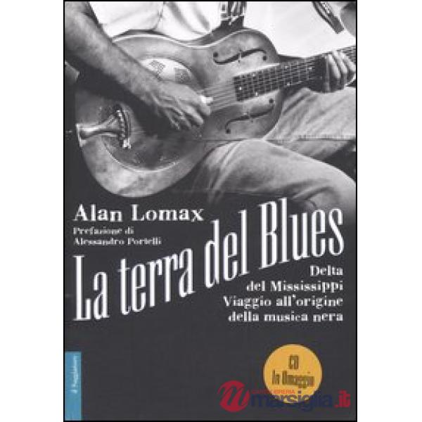 Terra del blues. Delta del Mississippi. Viaggio all'origine della musica nera. Con CD Audio (La)