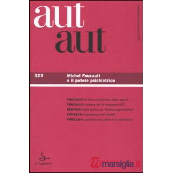 Aut aut. Vol. 323: Michel Foucault e il potere psichiatrico