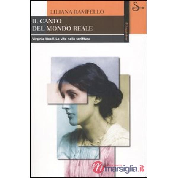 Canto del mondo reale. Virginia Woolf. La vita nella scrittura (Il)