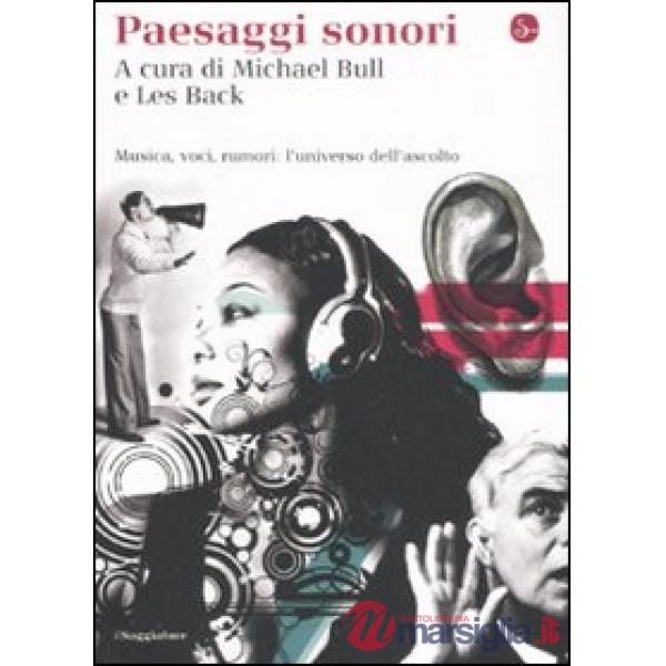 Paesaggi sonori. Musica, voci, rumori: l'universo dell'ascolto