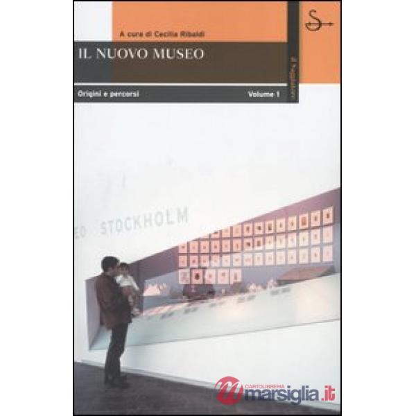 Nuovo museo. Origine e percorsi (Il). Vol. 1