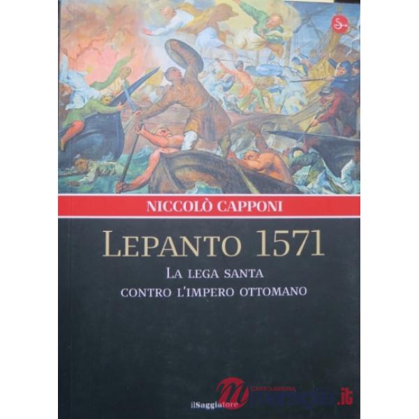 Lepanto 1571. La Lega santa contro l'impero ottomano