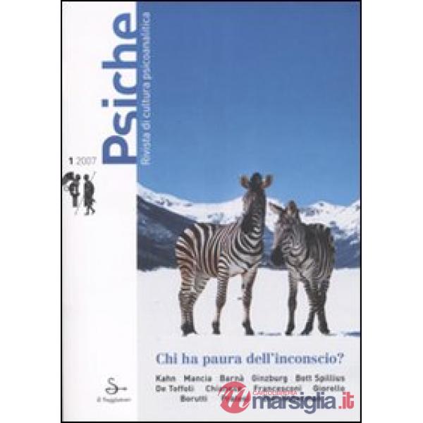 Psiche. Rivista di cultura psicoanalitica (2007). Vol. 1: Chi ha paura dell'inconscio?