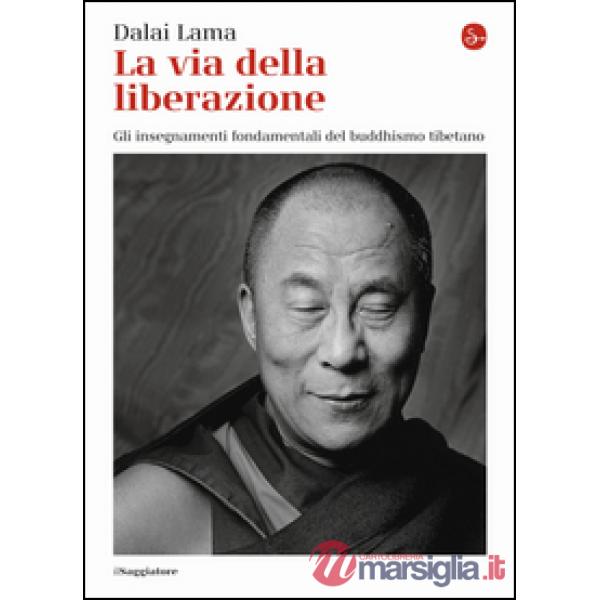 Via della liberazione. Gli insegnamenti fondamentali del buddhismo tibetano (La)