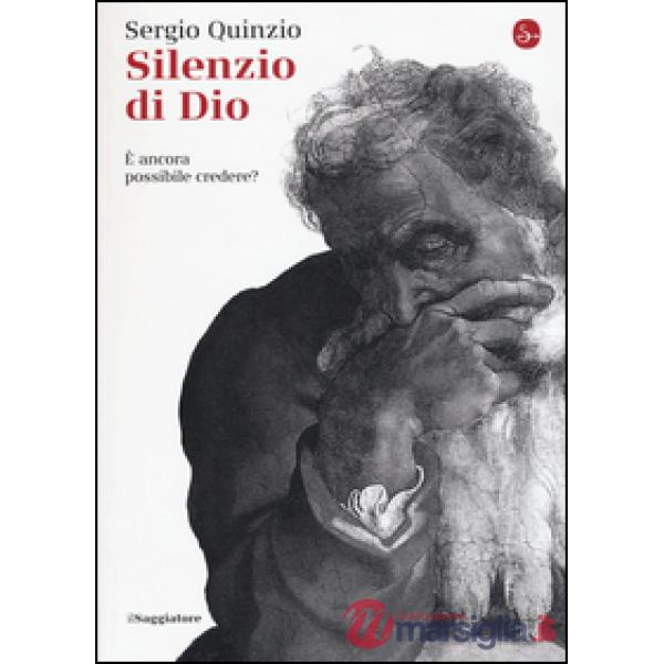 Silenzio di Dio. È ancora possibile credere?