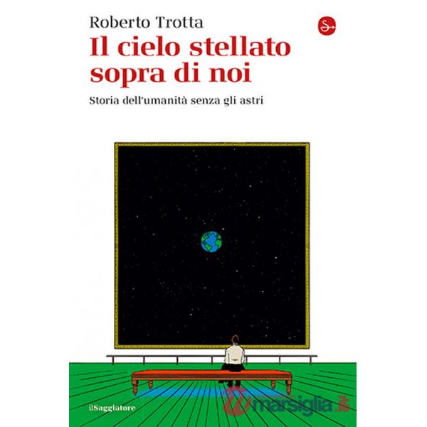 Cielo stellato sopra di noi. Storia dell'umanità senza gli astri (Il)