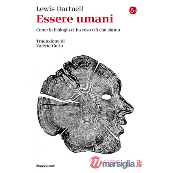 Essere umani. Come la biologia ci ha reso ciò che siamo