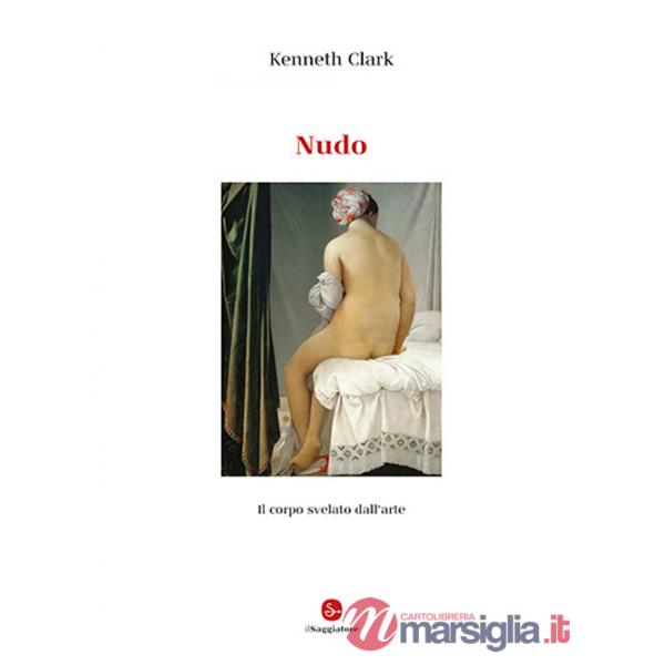 Nudo. Il corpo svelato dall'arte. Ediz. illustrata