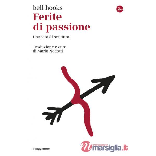 Ferite di passione. Una vita di scrittura