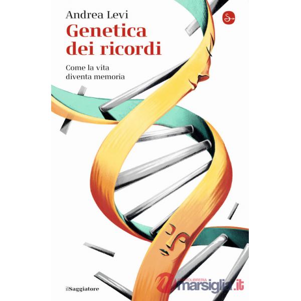 Genetica dei ricordi. Come la vita diventa memoria