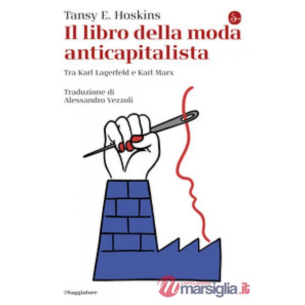 Libro della moda anticapitalista. Tra Karl Lagerfeld e Karl Marx (Il)