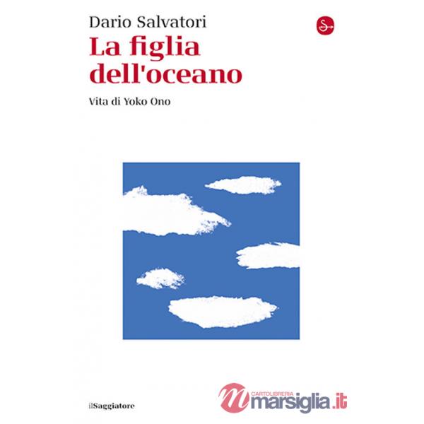 Figlia dell'oceano. Vita di Yoko Ono (La)