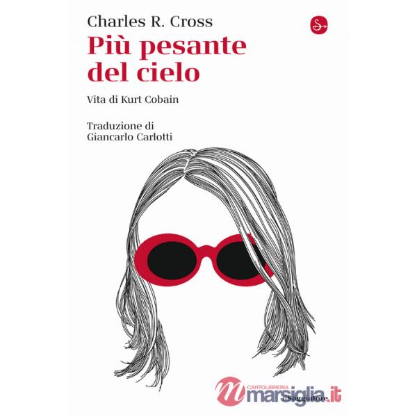Più pesante del cielo. Vita di Kurt Cobain