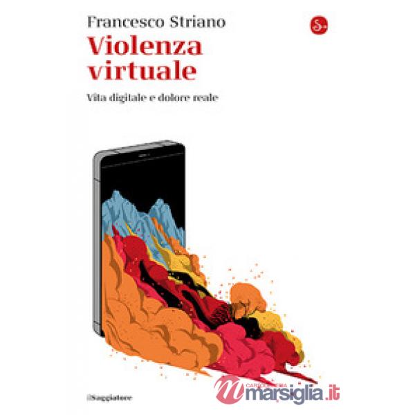 Violenza virtuale. Vita digitale e dolore reale