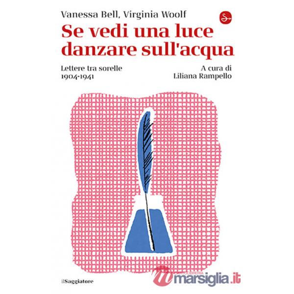 Se vedi una luce danzare sull'acqua. Lettere tra sorelle, 1904-1941