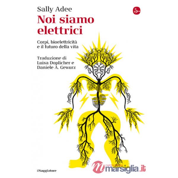 Noi siamo elettrici. Corpi, bioelettricità e il futuro della vita