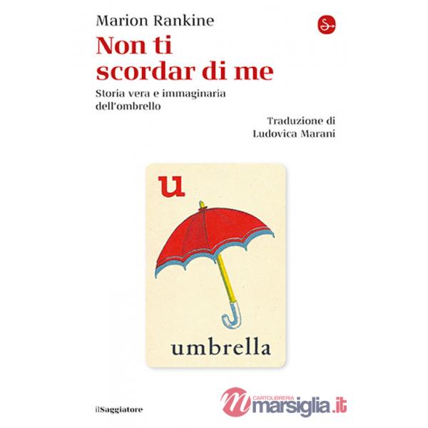 Non ti scordar di me. Storia vera e immaginaria dell'ombrello