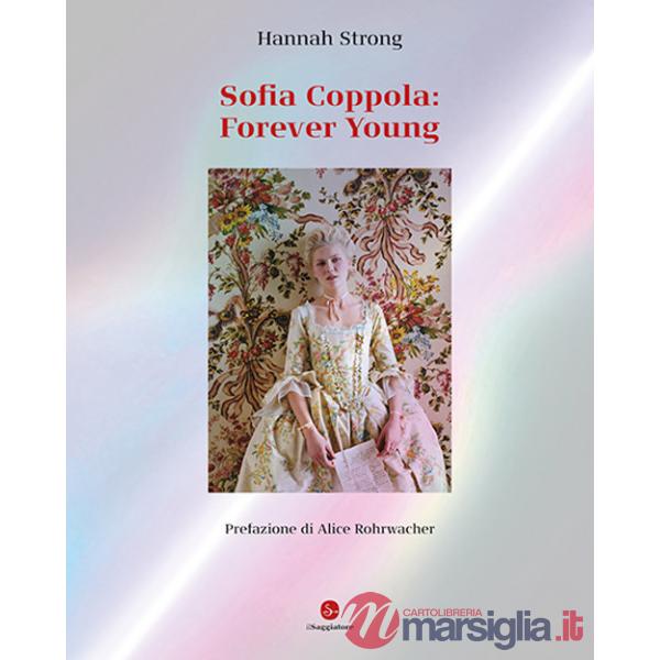 Sofia Coppola: Forever young. Ediz. italiana