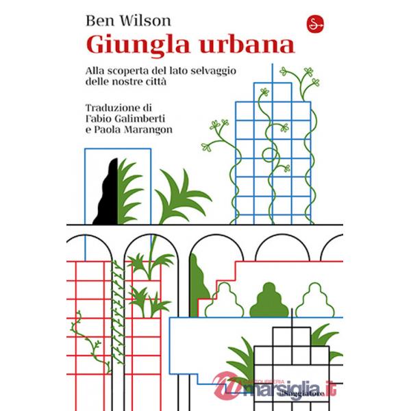 Giungla urbana. Alla scoperta del lato selvaggio delle nostre città