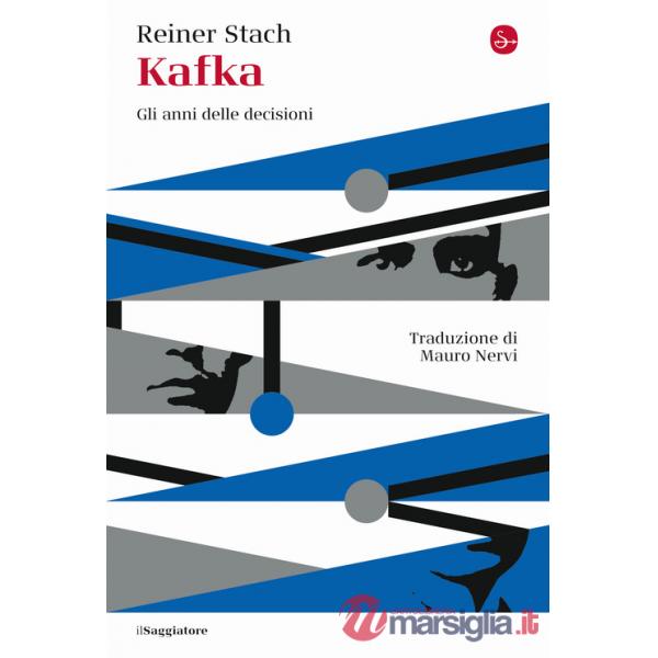 Kafka. Gli anni delle decisioni
