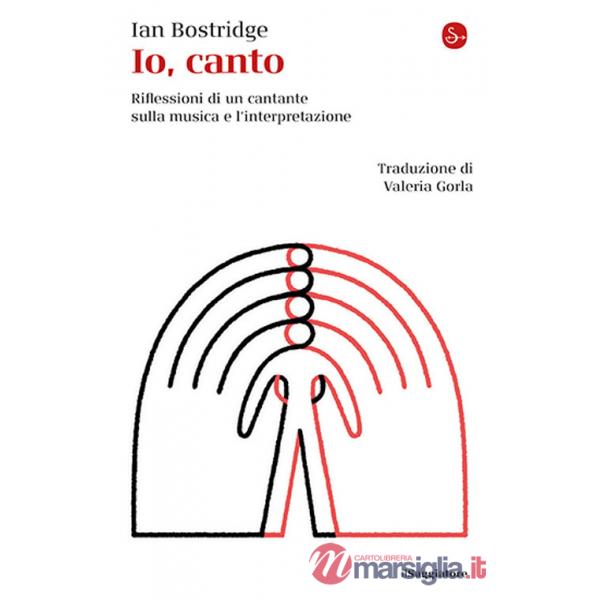 Io, canto. Riflessioni di un cantante sulla musica e l'interpretazione