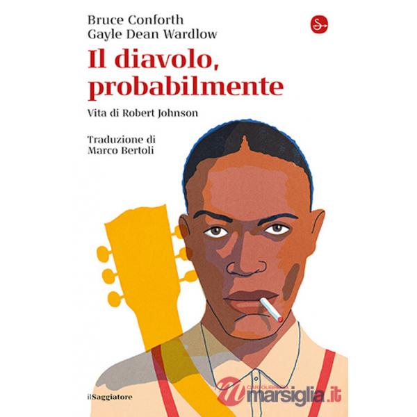 Diavolo, probabilmente. Vita di Robert Johnson (Il)
