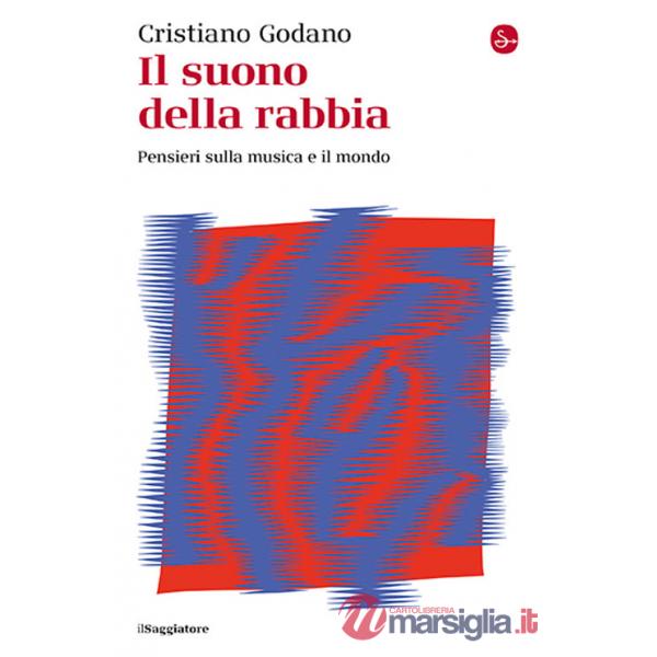 Suono della rabbia. Pensieri sulla musica e il mondo (Il)